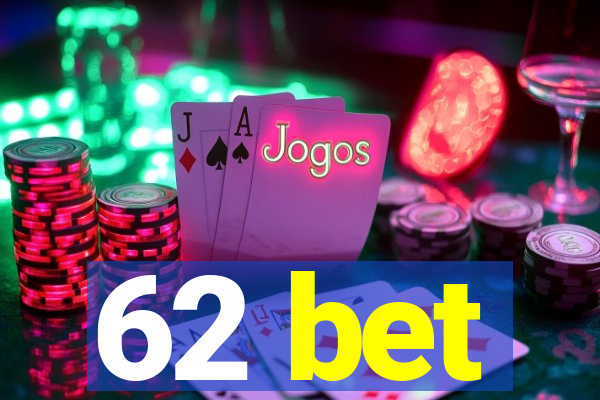 62 bet